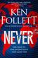 Never: A Globe-spanning, Contemporary Tour-de-Force from the No.1 International Bestselling Author of the Kingsbridge Series